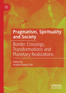Pragmatism, Spirituality and Society: Border Crossings, Transformations and Planetary Realizations