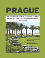 Prague: An Insider's Complete & Detailed Guide to the City Hidden Gems in 2024-2025