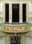 Prague: Fin de Siecle: 1890-1914 - Whittlich, Petr, and Wittlich, Petr