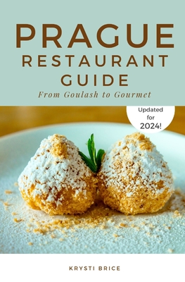 Prague Restaurant Guide: From Goulash to Gourmet - Brice, Krysti