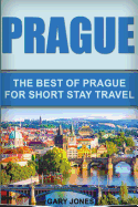 Prague: The Best of Prague for Short Stay Travel