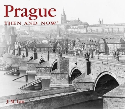 Prague Then & Now - Lau, J M