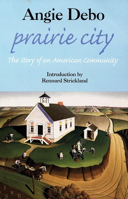 Prairie City: The Story of an American Community - Debo, Angie, and Boughter, and Strickland, Rennard (Foreword by)