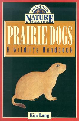 Prairie Dogs: A Wildlife Handbook - Long, Kim