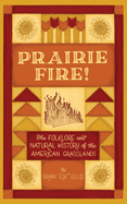 Prairie Fire!: The Folklore and Natural History of The American Grasslands