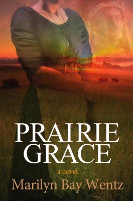 Prairie Grace - Wentz, Marilyn Bay