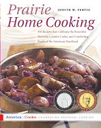 Prairie Home Cooking: 400 Recipes That Celebrate the Bountiful Harvests, Creative Cooks, and Comforting Foods of the American Heartland