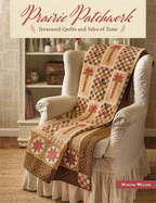Prairie Patchwork: Treasured Quilts and Tales of Time