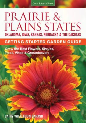 Prairie & Plains States Getting Started Garden Guide: Grow the Best Flowers, Shrubs, Trees, Vines & Groundcovers - Wilkinson-Barash, Cathy