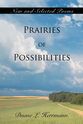 Prairies of Possibilities: New and Selected Poems - Herrmann, Duane L