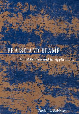 Praise and Blame: Moral Realism and Its Application - Robinson, Daniel N