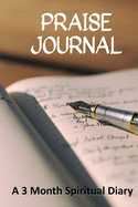 Praise Journal: A 3-Month Spiritual Diary to Track How Praising God Flows from the Heart Centered on Christ