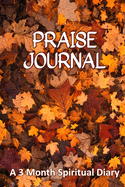 Praise Journal: A 3-Month Spiritual Diary to Track How Praising God Transforms Your Christian Life