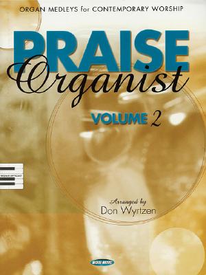 Praise Organist - Volume 2: Organ Medleys for Contemporary Worship - Wyrtzen, Don