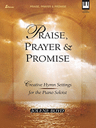 Praise, Prayer and Promise: Creative Hymn Settings for the Piano Soloist - Boyd, Jolene (Composer)