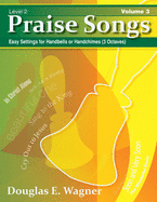 Praise Songs, Volume 3: Easy Settings for Handbells or Handchimes (3 Octaves)