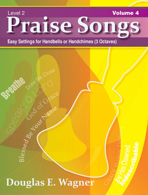 Praise Songs, Volume 4: Easy Settings for Handbells or Handchimes (3 Octaves) - Wagner, Douglas E (Composer)