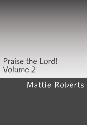 Praise the Lord!: Volume 2 - Roberts, Mattie