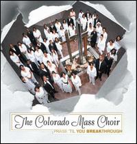 Praise 'Til You Breakthrough - Colorado Mass Choir
