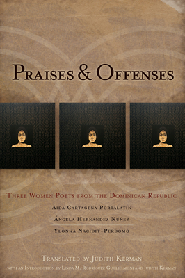 Praises & Offenses: Three Women Poets from the Dominican Republic - Cartagena Portalatin, Ada, and Hernndez Nez, Angela, and Nacidit-Perdomo, Ylonka