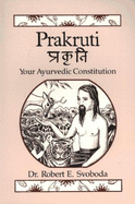 Prakruti: Your Ayurvedic Constitution - Svoboda, Robert E, Dr.