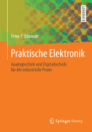 Praktische Elektronik: Analogtechnik Und Digitaltechnik Fr Die Industrielle PRAXIS