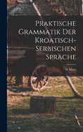 Praktische Grammatik der Kroatisch- Serbischen Sprache