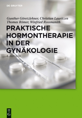 Praktische Hormontherapie in Der Gynkologie - Gretzlehner, Gunther, and Lauritzen, Christian, and Rmer, Thomas