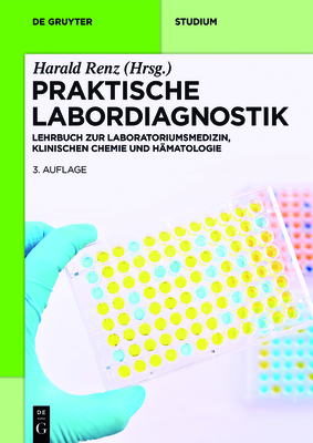 Praktische Labordiagnostik: Lehrbuch Zur Laboratoriumsmedizin, Klinischen Chemie Und Hmatologie - Renz, Harald (Editor)