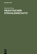 Praktischer Strahlenschutz: Eine Einfuhrung in Die Technik Des Schutzes VOR Ionisierenden Strahlen Fur Nichtphysiker