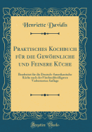 Praktisches Kochbuch F?r Die Gewhnliche Und Feinere K?che: Bearbeitet F?r Die Deutsch-Amerikanische K?che Nach Der F?nfunddrei?igsten Verbesserten Auflage (Classic Reprint)