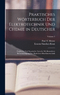 Praktisches Wrterbuch Der Elektrotechnik Und Chemie in Deutscher: Englischer Und Spanischer Sprache Mit Besonderer Bercksichtigung Der Modernen Maschinentechnik; Volume 1