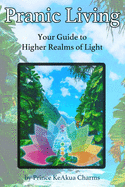 Pranic Living: Your Guide to Higher Realms of Light
