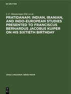 Pratidanam: Indian, Iranian, and Indo-European studies presented to Franciscus Bernardus Jacobus Kuiper on his sixtieth birthday