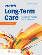 Pratt's Long-Term Care: Managing Across the Continuum: Managing Across the Continuum