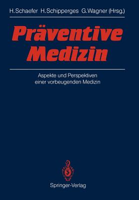 Praventive Medizin: Aspekte Und Perspektiven Einer Vorbeugenden Medizin - Schaefer, Hans (Editor), and Schipperges, Heinrich (Editor), and Wagner, Gustav (Editor)