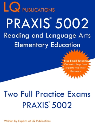 PRAXIS 5002 Reading and Language Arts Elementary Education: PRAXIS 5002 - Free Online Tutoring - New 2020 Edition - The most updated practice exam questions. - Publications, Lq