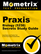Praxis Biology (5236) Secrets Study Guide: Exam Review and Practice Test for the Praxis Subject Assessments