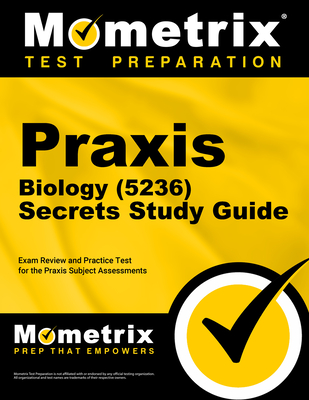 Praxis Biology (5236) Secrets Study Guide: Exam Review and Practice Test for the Praxis Subject Assessments - Mometrix (Editor)