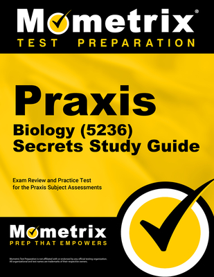 PRAXIS Biology (5236) Secrets Study Guide: Exam Review and Practice Test for the PRAXIS Subject Assessments - Mometrix (Editor)