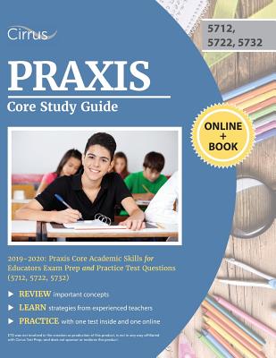 Praxis Core Study Guide 2019-2020: Praxis Core Academic Skills for Educators Exam Prep and Practice Test Questions (5712, 5722, 5732) - Cirrus Teacher Certification Exam Team