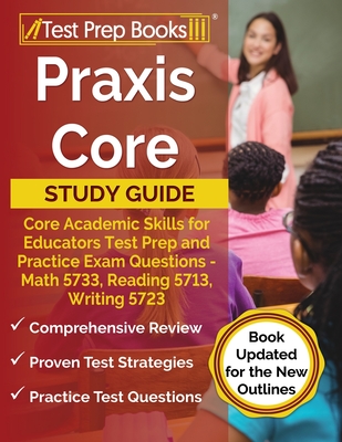 Praxis Core Study Guide: Core Academic Skills for Educators Test Prep and Practice Exam Questions - Math 5733, Reading 5713, Writing 5723 [Book Updated for the New Outlines] - Rueda, Joshua