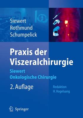 Praxis der Viszeralchirurgie: Onkologische Chirurgie - Siewert, J Rudiger