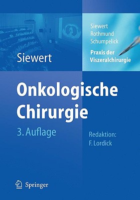 PRAXIS Der Viszeralchirurgie: Onkologische Chirurgie - Lordick, Florian, and Siewert, Jrg R?diger, and Rothmund, Matthias