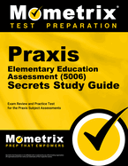 Praxis Elementary Education Assessment (5006) Secrets Study Guide: Exam Review and Practice Test for the Praxis Subject Assessments