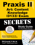 Praxis II Art Content Knowledge (0133) Exam Secrets Study Guide: Praxis II Test Review for the Praxis II Subject Assessments
