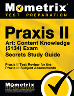 Praxis II Art: Content Knowledge (5134) Exam Secrets Study Guide: Praxis II Test Review for the Praxis II: Subject Assessments