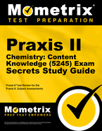 Praxis II Chemistry: Content Knowledge (5245) Exam Secrets Study Guide: Praxis II Test Review for the Praxis II: Subject Assessments