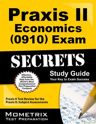 Praxis II Economics (0910) Exam Secrets Study Guide: Praxis II Test Review for the Praxis II Subject Assessments - Praxis II Exam Secrets Test Prep (Editor)