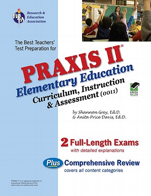 Praxis II Elementary Education: Curriculum, Instruction. & Assessment (0011) - Grey, Shannon, Ed.D, and Price Davis, Anita, Dr., Ed